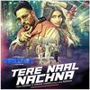 Tere Naal Nachna - Nawabzaade